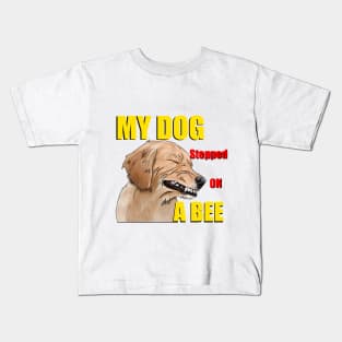 My dog stepped on a bee Kids T-Shirt